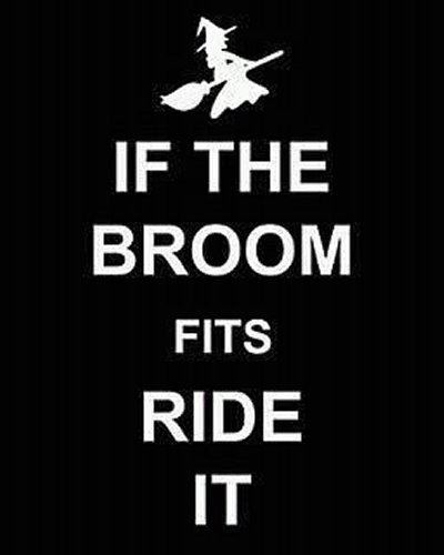 If the broom fits, fly it!